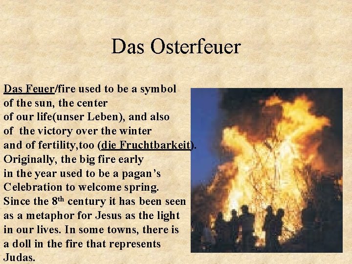 Das Osterfeuer Das Feuer/fire used to be a symbol of the sun, the center