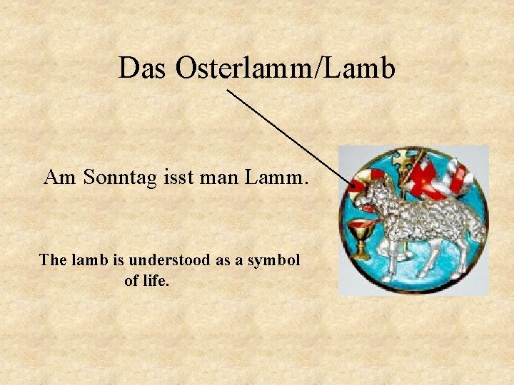 Das Osterlamm/Lamb Am Sonntag isst man Lamm. The lamb is understood as a symbol