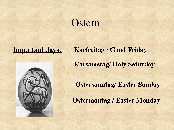 Ostern: Important days: Karfreitag / Good Friday Karsamstag/ Holy Saturday Ostersonntag/ Easter Sunday Ostermontag