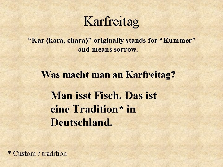Karfreitag “Kar (kara, chara)” originally stands for “Kummer” and means sorrow. Was macht man