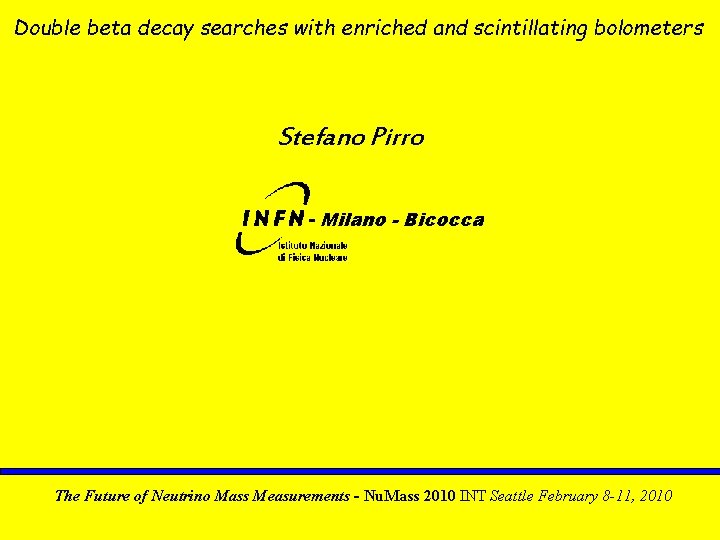 Double beta decay searches with enriched and scintillating bolometers Stefano Pirro - Milano -