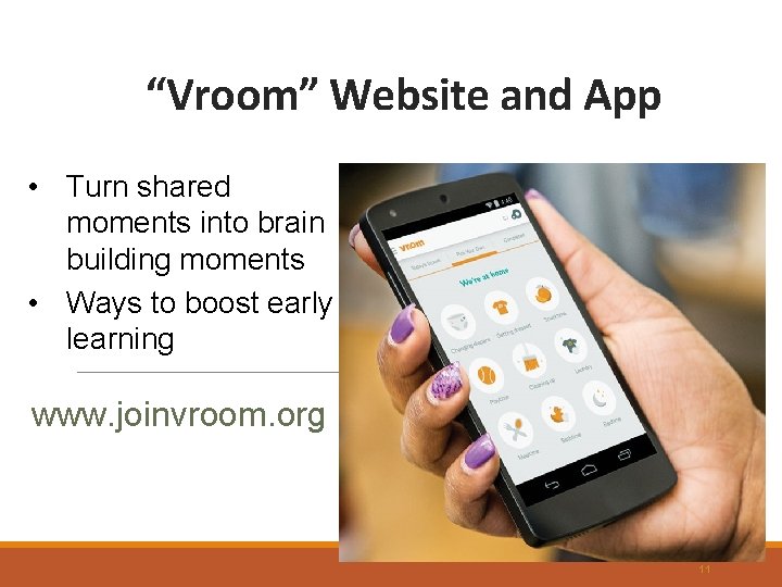 “Vroom” Website and App • Turn shared moments into brain building moments • Ways