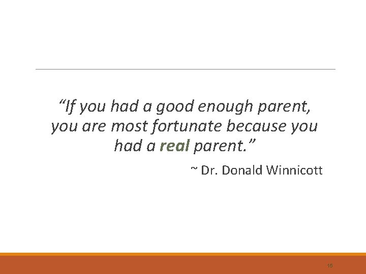 “If you had a good enough parent, you are most fortunate because you had