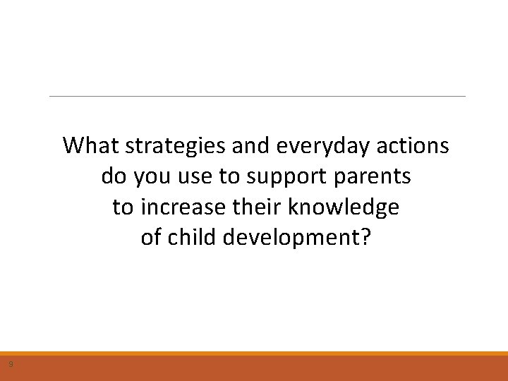What strategies and everyday actions do you use to support parents to increase their