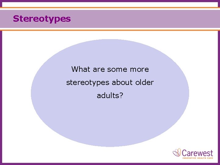 Stereotypes What are some more stereotypes about older adults? 