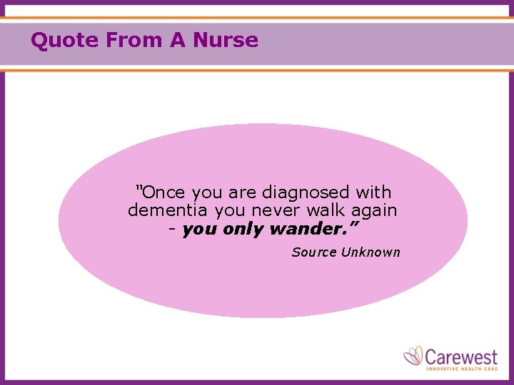 Quote From A Nurse “Once you are diagnosed with dementia you never walk again