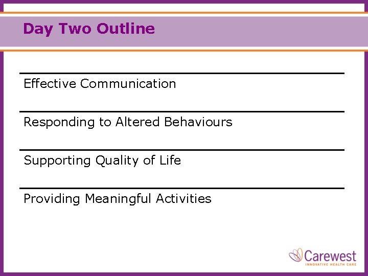 Day Two Outline Effective Communication Responding to Altered Behaviours Supporting Quality of Life Providing