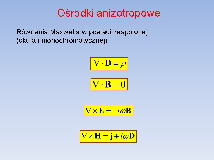 Ośrodki anizotropowe Równania Maxwella w postaci zespolonej (dla fali monochromatycznej): 