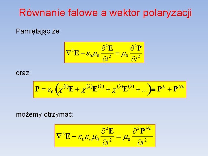 Równanie falowe a wektor polaryzacji Pamiętając że: oraz: możemy otrzymać: 