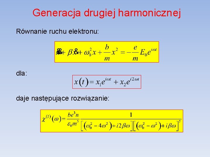 Generacja drugiej harmonicznej Równanie ruchu elektronu: dla: daje następujące rozwiązanie: 