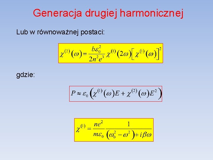 Generacja drugiej harmonicznej Lub w równoważnej postaci: gdzie: 