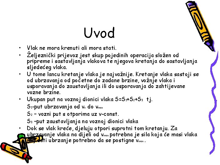 Uvod • • • Vlak ne mora krenuti ali mora stati. Željeznički prijevoz jest