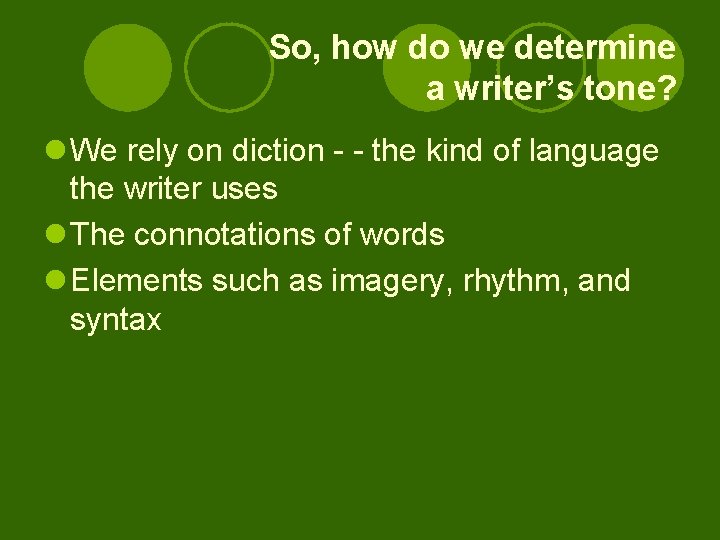 So, how do we determine a writer’s tone? l We rely on diction -