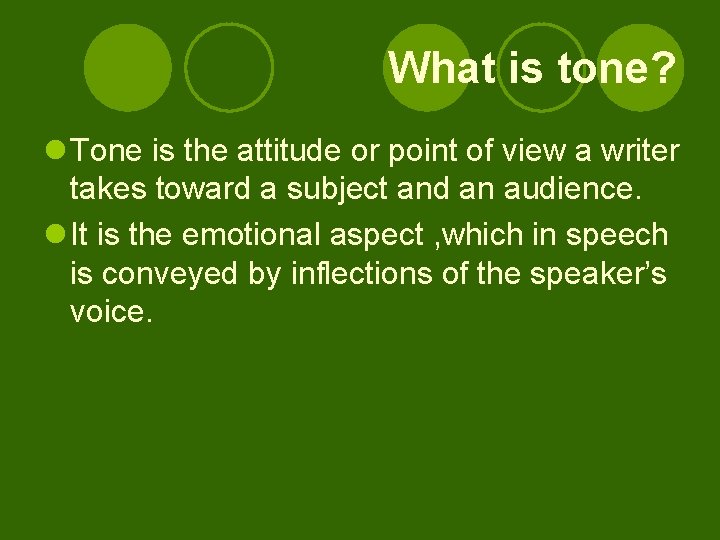 What is tone? l Tone is the attitude or point of view a writer
