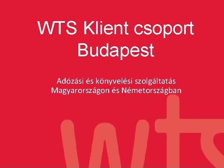 WTS Klient csoport Budapest Adózási és könyvelési szolgáltatás Magyarországon és Németországban 