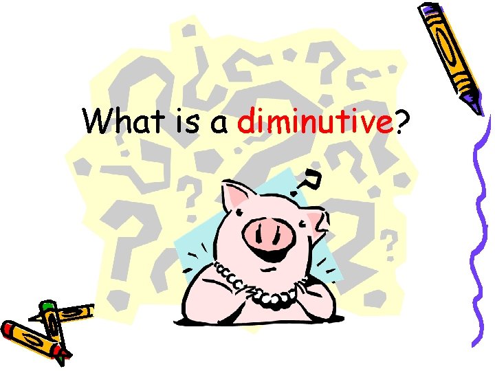 What is a diminutive? 