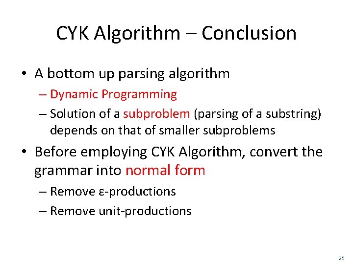 CYK Algorithm – Conclusion • A bottom up parsing algorithm – Dynamic Programming – CYK Algorithm – Conclusion • A bottom up parsing algorithm – Dynamic Programming –
