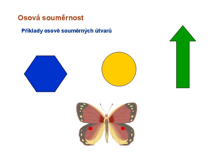 Osová souměrnost Příklady osově souměrných útvarů 