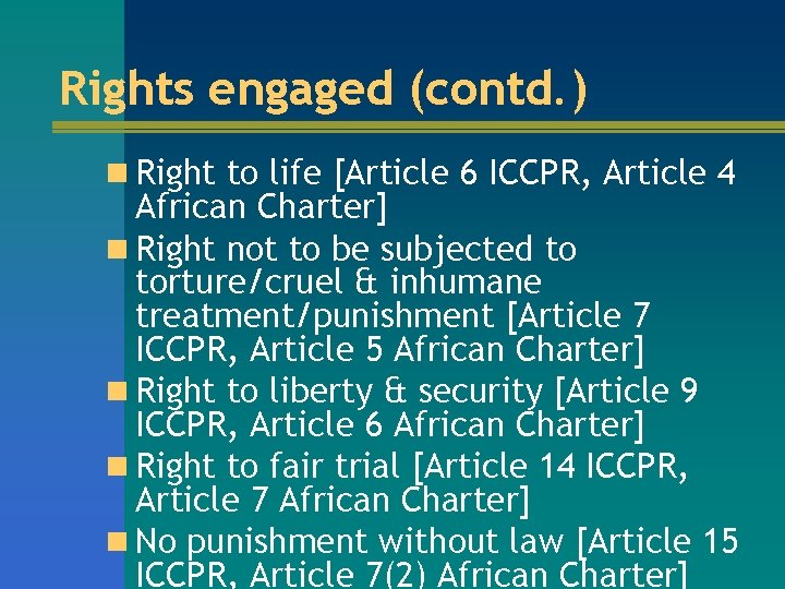 Rights engaged (contd. ) n Right to life [Article 6 ICCPR, Article 4 African