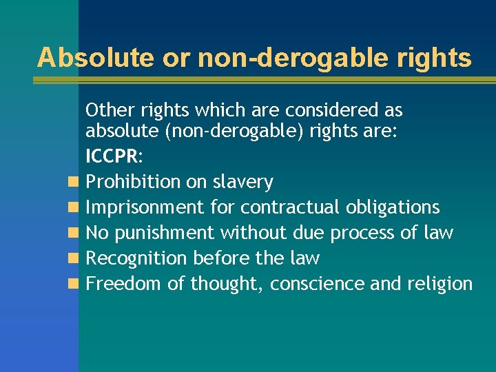 Absolute or non-derogable rights Other rights which are considered as absolute (non-derogable) rights are: