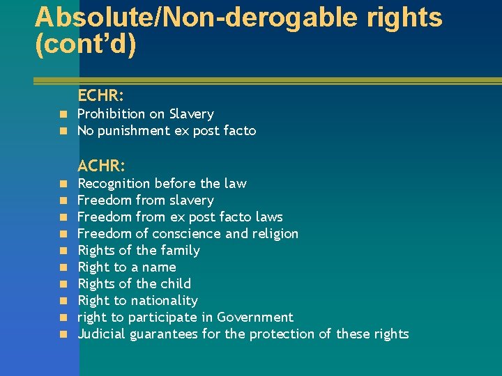 Absolute/Non-derogable rights (cont’d) ECHR: n Prohibition on Slavery n No punishment ex post facto