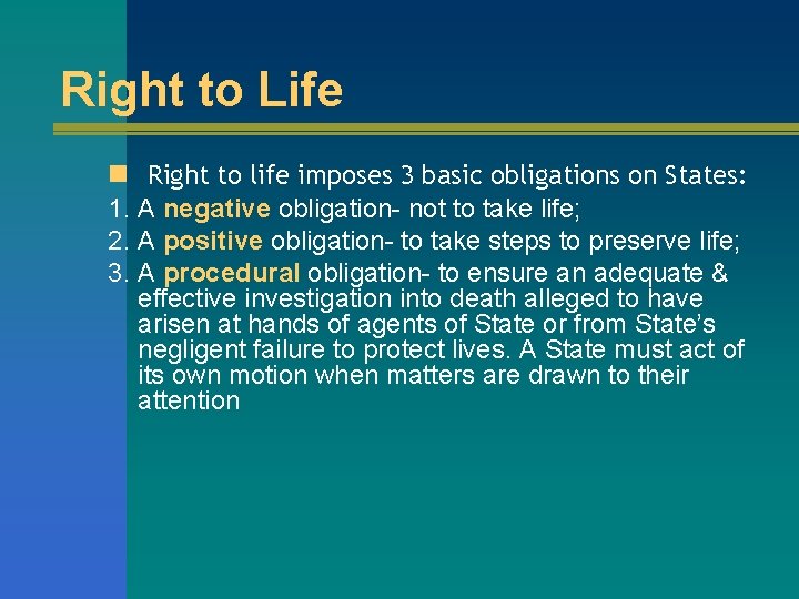 Right to Life n Right to life imposes 3 basic obligations on States: 1.