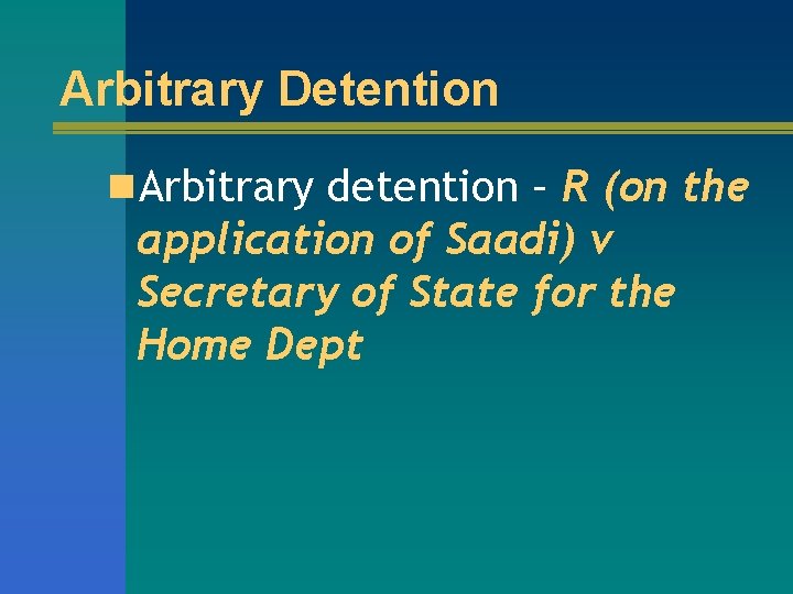 Arbitrary Detention n. Arbitrary detention – R (on the application of Saadi) v Secretary