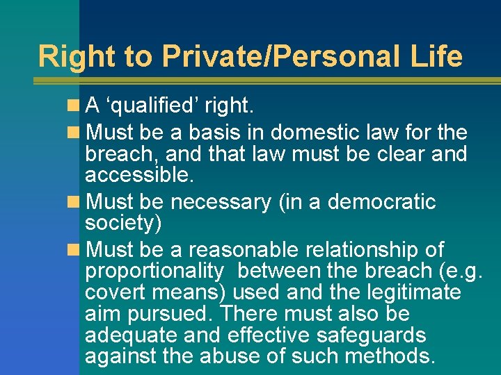 Right to Private/Personal Life n A ‘qualified’ right. n Must be a basis in