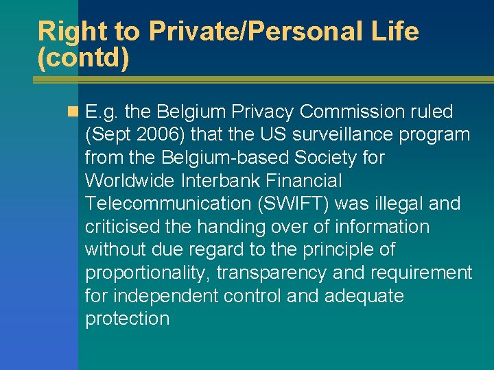 Right to Private/Personal Life (contd) n E. g. the Belgium Privacy Commission ruled (Sept