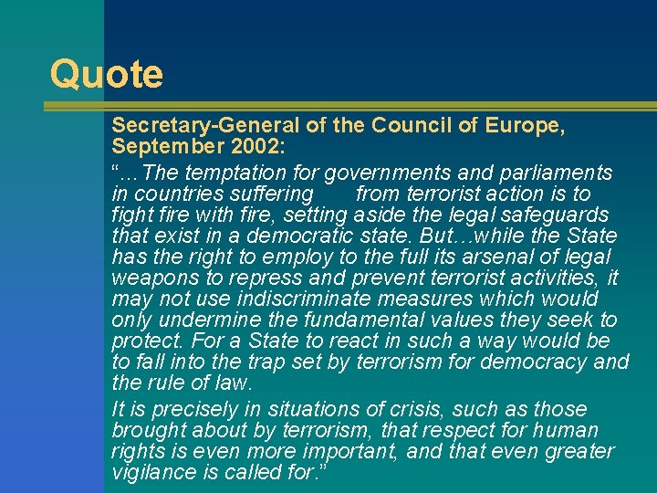 Quote Secretary-General of the Council of Europe, September 2002: “…The temptation for governments and