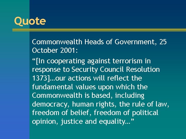 Quote Commonwealth Heads of Government, 25 October 2001: “[In cooperating against terrorism in response