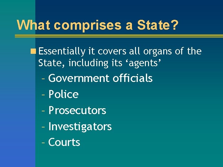 What comprises a State? n Essentially it covers all organs of the State, including