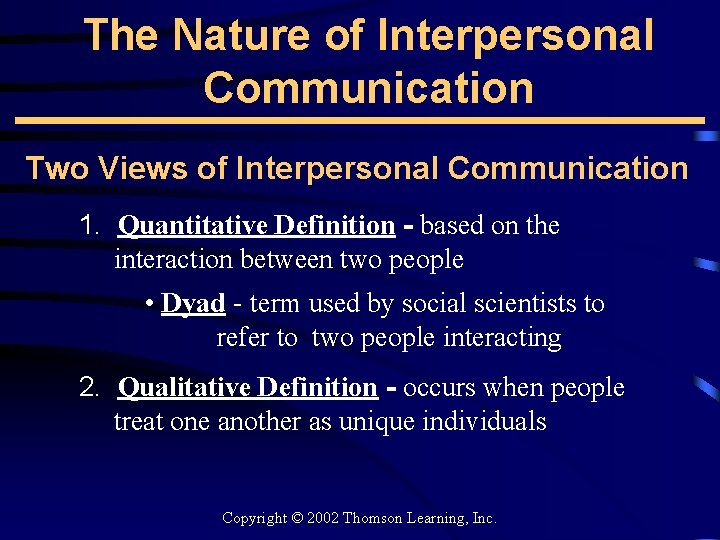 The Nature of Interpersonal Communication Two Views of Interpersonal Communication 1. Quantitative Definition -