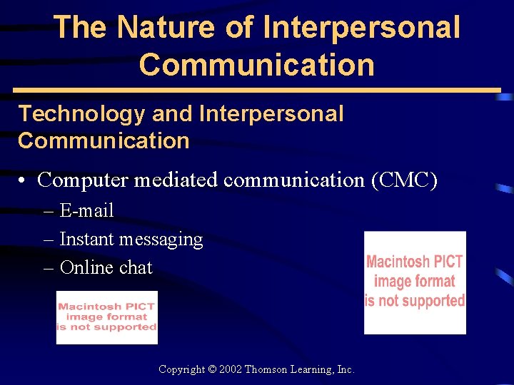 The Nature of Interpersonal Communication Technology and Interpersonal Communication • Computer mediated communication (CMC)