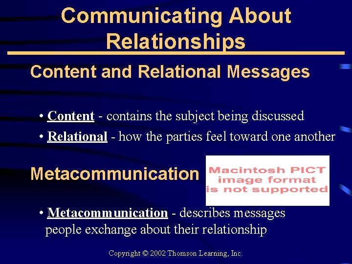 Communicating About Relationships Content and Relational Messages • Content - contains the subject being