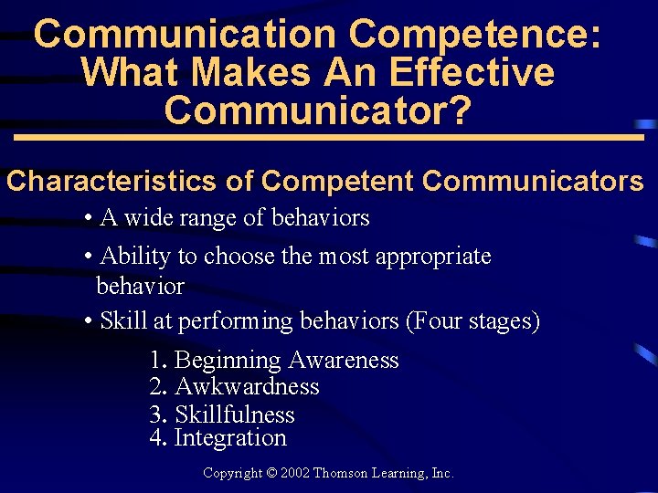 Communication Competence: What Makes An Effective Communicator? Characteristics of Competent Communicators • A wide