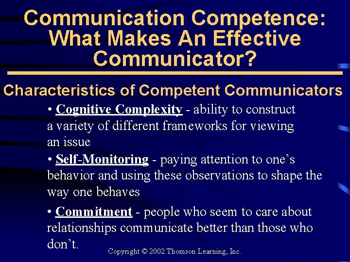Communication Competence: What Makes An Effective Communicator? Characteristics of Competent Communicators • Cognitive Complexity