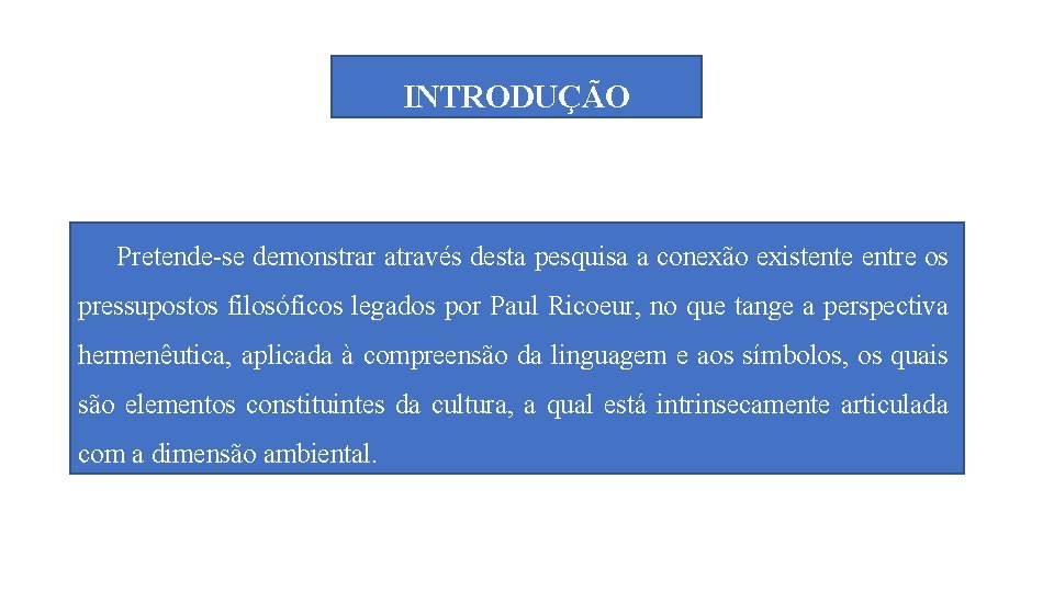 INTRODUÇÃO Pretende-se demonstrar através desta pesquisa a conexão existente entre os pressupostos filosóficos legados