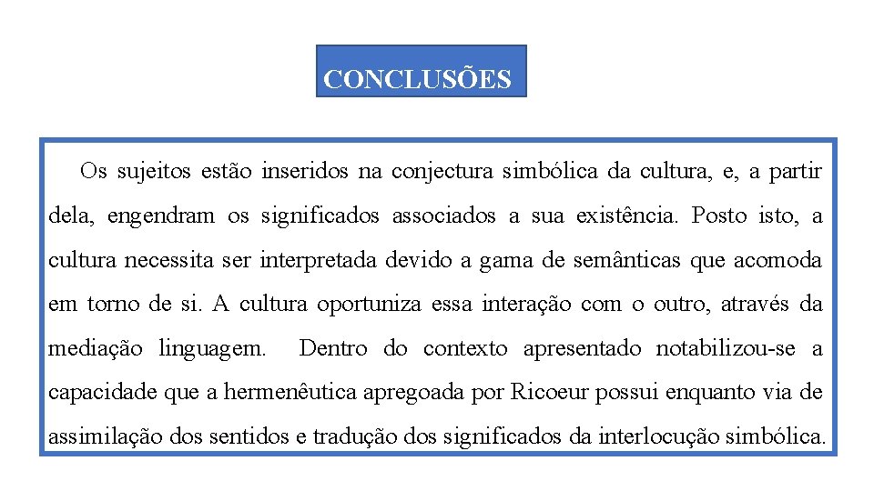 CONCLUSÕES Os sujeitos estão inseridos na conjectura simbólica da cultura, e, a partir dela,