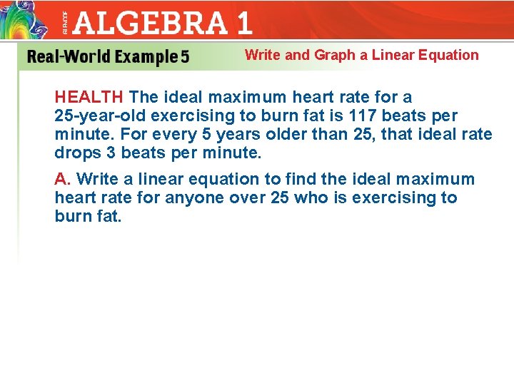 Write and Graph a Linear Equation HEALTH The ideal maximum heart rate for a