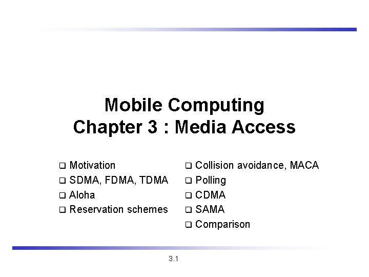 Mobile Computing Chapter 3 : Media Access Motivation q SDMA, FDMA, TDMA q Aloha