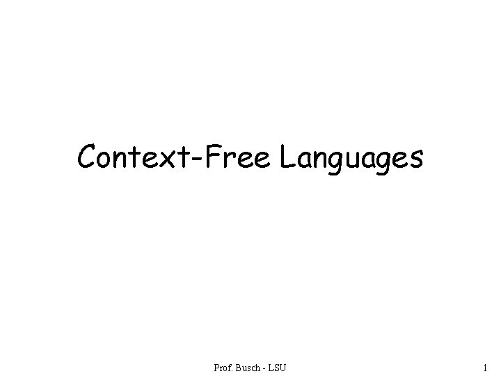 Context-Free Languages Prof. Busch - LSU 1 