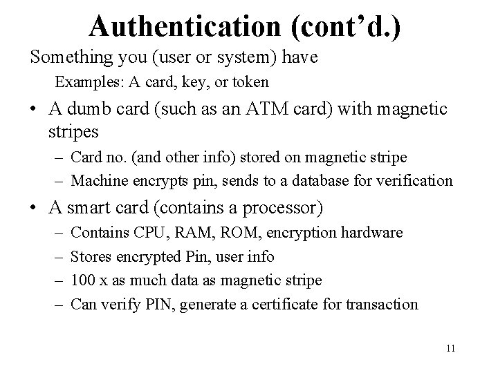 Authentication (cont’d. ) Something you (user or system) have Examples: A card, key, or Authentication (cont’d. ) Something you (user or system) have Examples: A card, key, or