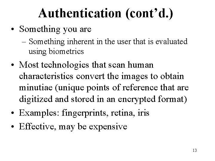 Authentication (cont’d. ) • Something you are – Something inherent in the user that Authentication (cont’d. ) • Something you are – Something inherent in the user that