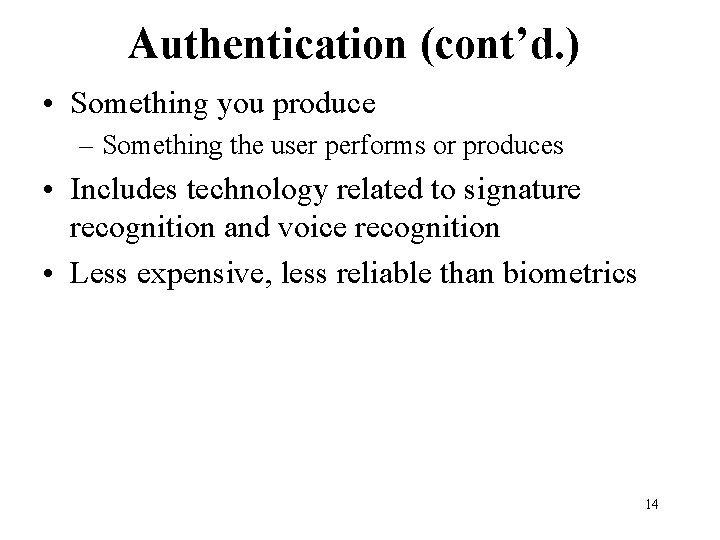 Authentication (cont’d. ) • Something you produce – Something the user performs or produces Authentication (cont’d. ) • Something you produce – Something the user performs or produces