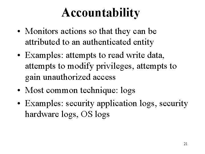 Accountability • Monitors actions so that they can be attributed to an authenticated entity Accountability • Monitors actions so that they can be attributed to an authenticated entity