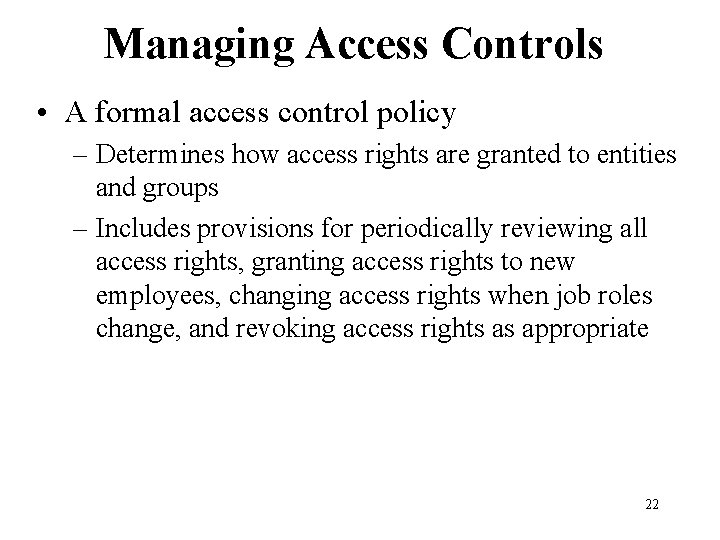 Managing Access Controls • A formal access control policy – Determines how access rights Managing Access Controls • A formal access control policy – Determines how access rights