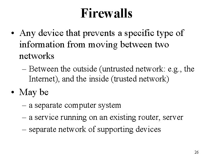 Firewalls • Any device that prevents a specific type of information from moving between Firewalls • Any device that prevents a specific type of information from moving between