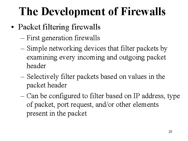 The Development of Firewalls • Packet filtering firewalls – First generation firewalls – Simple The Development of Firewalls • Packet filtering firewalls – First generation firewalls – Simple