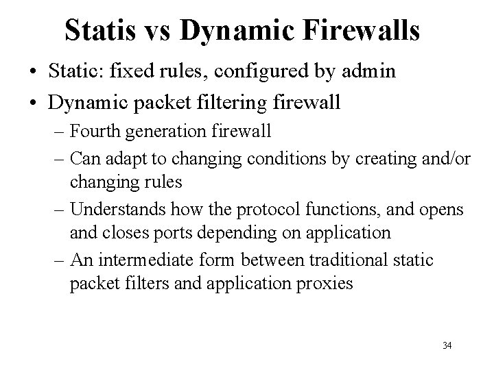 Statis vs Dynamic Firewalls • Static: fixed rules, configured by admin • Dynamic packet Statis vs Dynamic Firewalls • Static: fixed rules, configured by admin • Dynamic packet